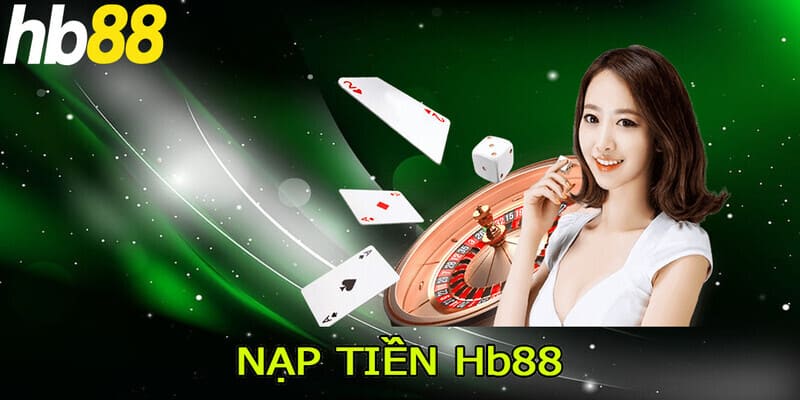 Cần chú ý những gì khi nạp tiền HB88?