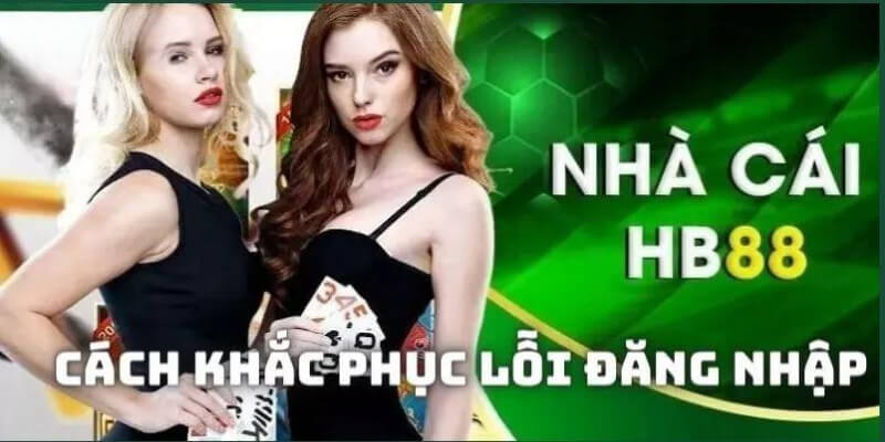 Lỗi đăng nhập HB88 cách khắc phục