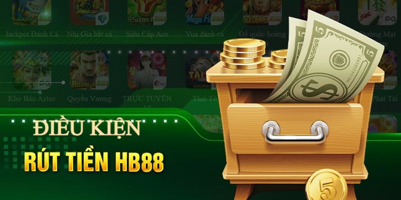 Điều kiện để bet thủ rút tiền HB88