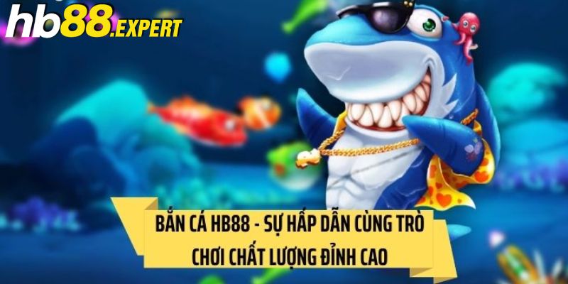 Bắn cá HB88 thú vị với kho game chất lượng 